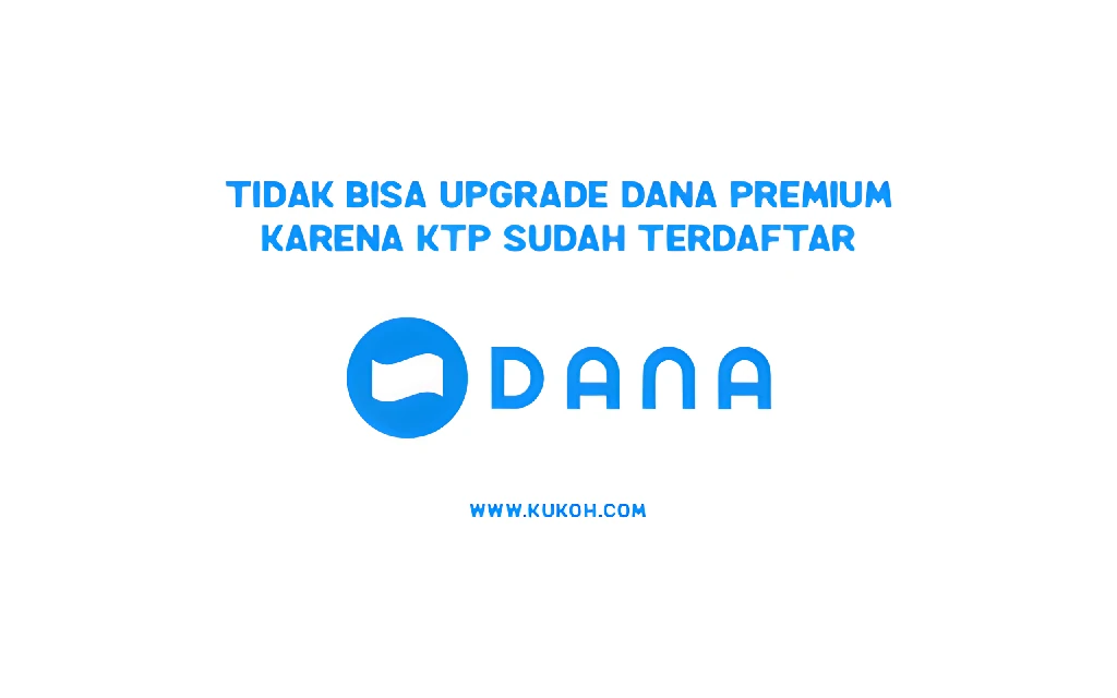 Tidak Bisa Upgrade DANA Premium Karena KTP Sudah Terdaftar Solusi dan Alternatif